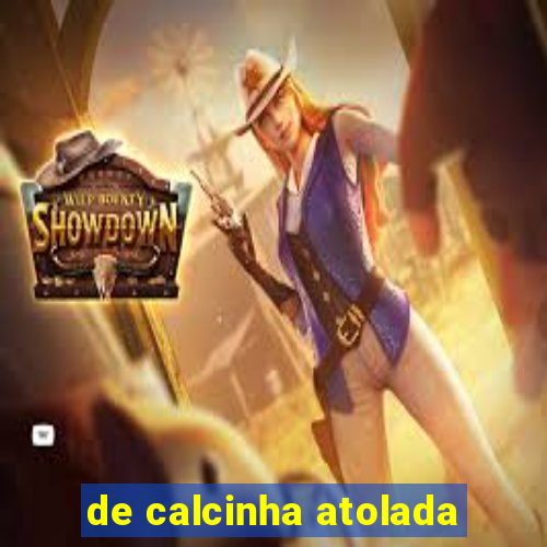 de calcinha atolada